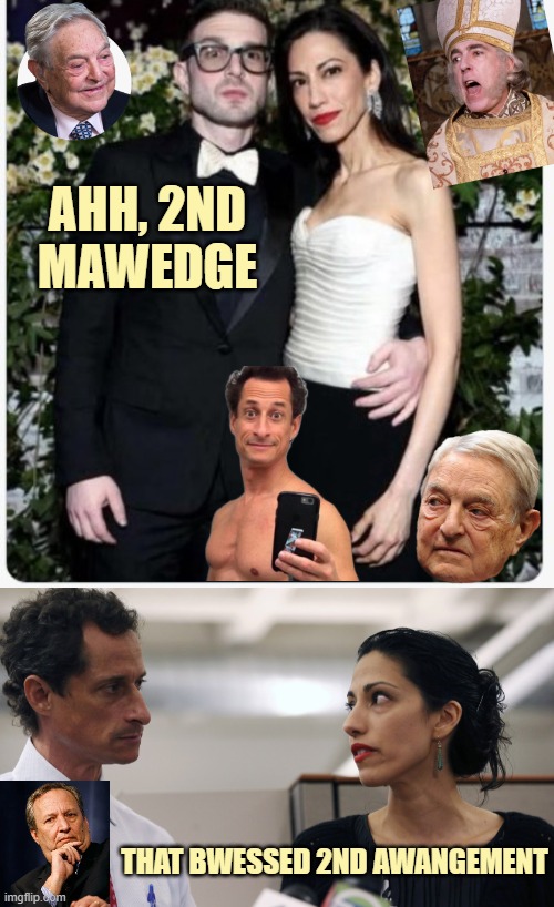 Ahh, 2nd
Mawedge; that bwessed 2nd awangement | image tagged in alex soros wife,anthony weiner and huma abedin | made w/ Imgflip meme maker