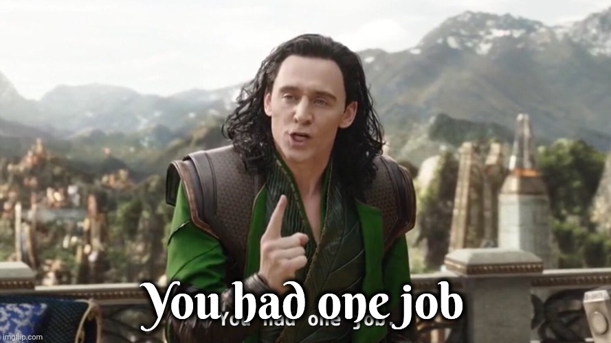 You had one job loki | You had one job | image tagged in you had one job loki | made w/ Imgflip meme maker