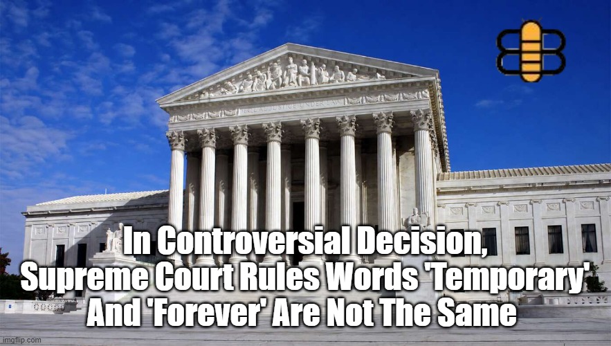 In Controversial Decision, Supreme Court Rules Words 'Temporary' And 'Forever' Are Not The Same | made w/ Imgflip meme maker