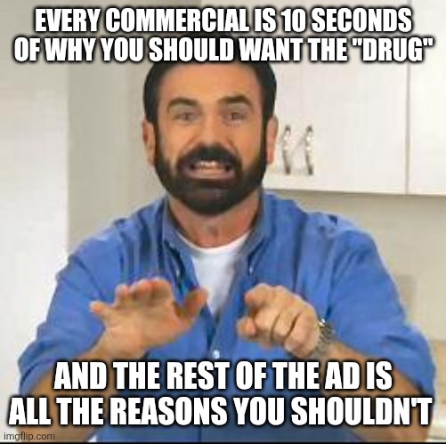 Every commercial is 10 seconds of why you should want the "drug" And the rest of the ad is all the reasons you shouldn't | image tagged in but wait there's more | made w/ Imgflip meme maker