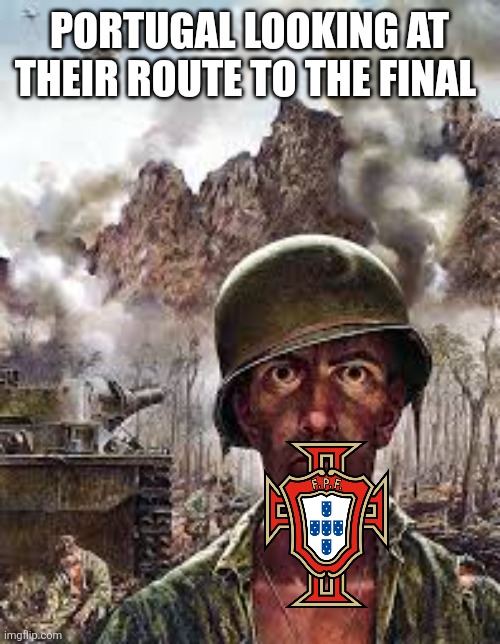 Thousand Yard Stare | Portugal looking at their route to the final | image tagged in thousand yard stare | made w/ Imgflip meme maker