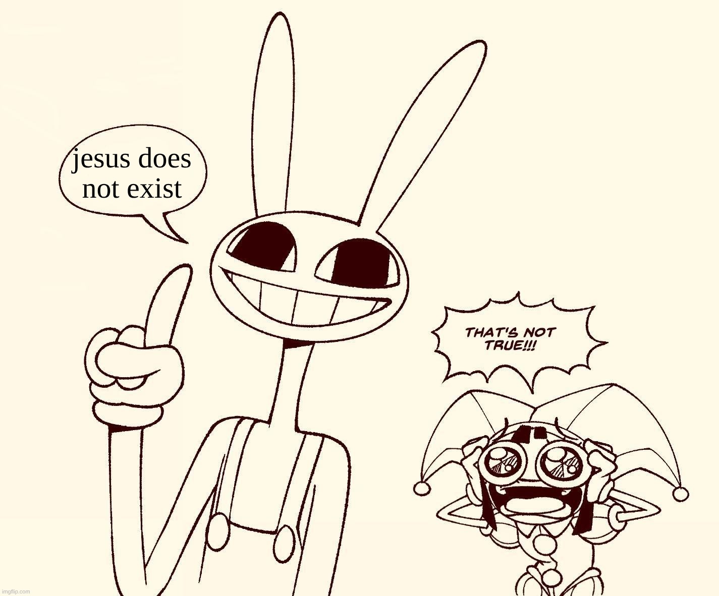 Jax spreads misinformation | jesus does not exist | image tagged in jax spreads misinformation | made w/ Imgflip meme maker