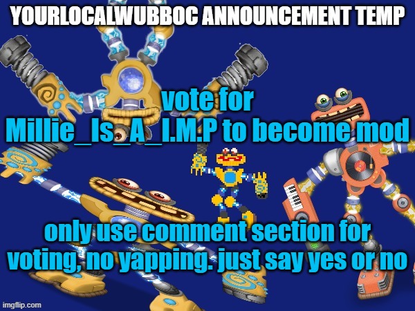 btw its bronze silver gold voting | vote for Millie_Is_A_I.M.P to become mod; only use comment section for voting, no yapping. just say yes or no | image tagged in yourlocalwubboc announcement temp | made w/ Imgflip meme maker