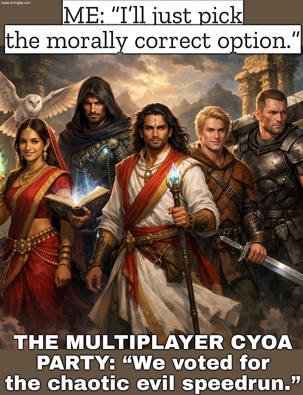 Player 1: "Let’s build a futuristic utopia."; Player 2: "I picked dystopia and my character is David the 'Godslayer.'" | ME: “I’ll just pick the morally correct option.”; THE MULTIPLAYER CYOA PARTY: “We voted for the chaotic evil speedrun.” | image tagged in multiplayer choose your own adventure,futuristic utopia,dystopia,adventure time,anti-religion,the future | made w/ Imgflip meme maker