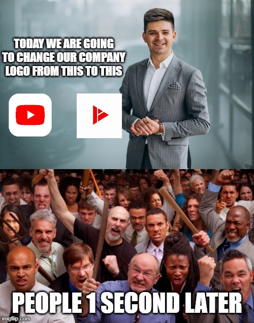 please stop this | today we are going to change our company logo from this to this; people 1 second later | image tagged in angry people | made w/ Imgflip meme maker