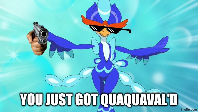 get quaquaval'd | image tagged in pokemon | made w/ Imgflip meme maker