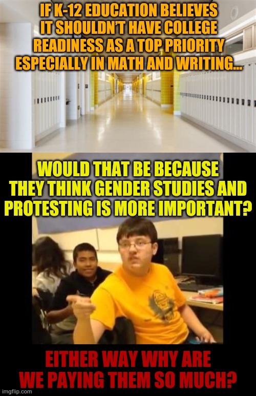 Either Way Why Are We Paying Them So Much? | image tagged in memes,students,not,collage,ready,math | made w/ Imgflip meme maker