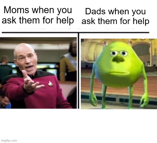 "Do it yourself" ahh | Dads when you ask them for help; Moms when you ask them for help | image tagged in memes,comparison table,funny,moms,dads,relatable | made w/ Imgflip meme maker