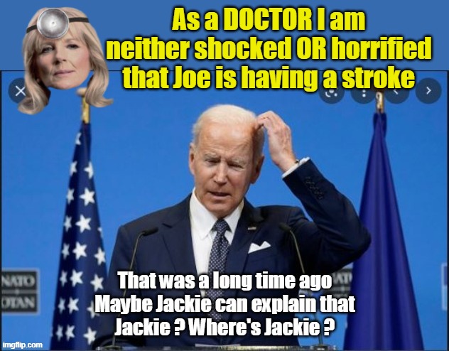 As a DOCTOR I am neither shocked OR horrified that Joe is having a stroke | made w/ Imgflip meme maker