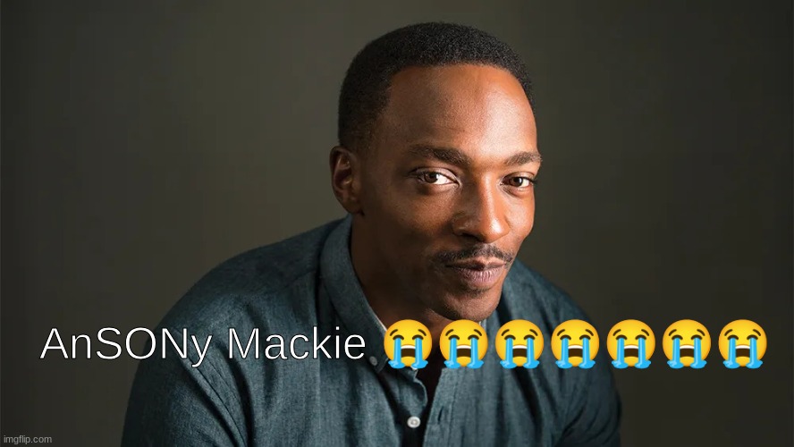 oof | AnSONy Mackie 😭😭😭😭😭😭😭 | image tagged in oof,sonion | made w/ Imgflip meme maker