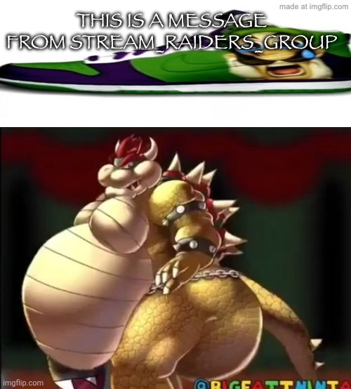 THIS IS A MESSAGE FROM STREAM_RAIDERS_GROUP | made w/ Imgflip meme maker