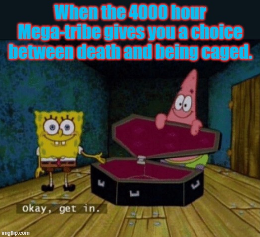 ARK: Survival pvp in a nutshell | When the 4000 hour Mega-tribe gives you a choice between death and being caged. | image tagged in okay get in,ark survival evolved,ark survival ascended,pvp,survival,dinosaurs | made w/ Imgflip meme maker