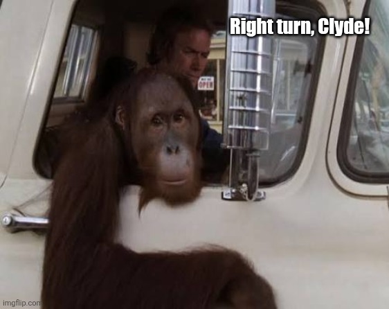 Right turn, Clyde! | made w/ Imgflip meme maker