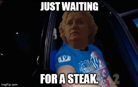JUST WAITING FOR A STEAK. | made w/ Imgflip meme maker