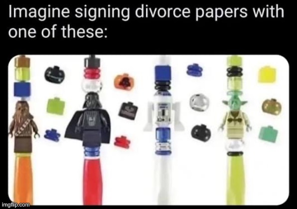 Imagine signing divorce papers with one of these | image tagged in divorce,star wars,shitpost,repost | made w/ Imgflip meme maker