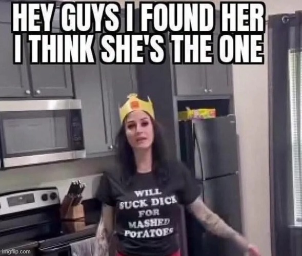 I Found the One | image tagged in sex jokes | made w/ Imgflip meme maker