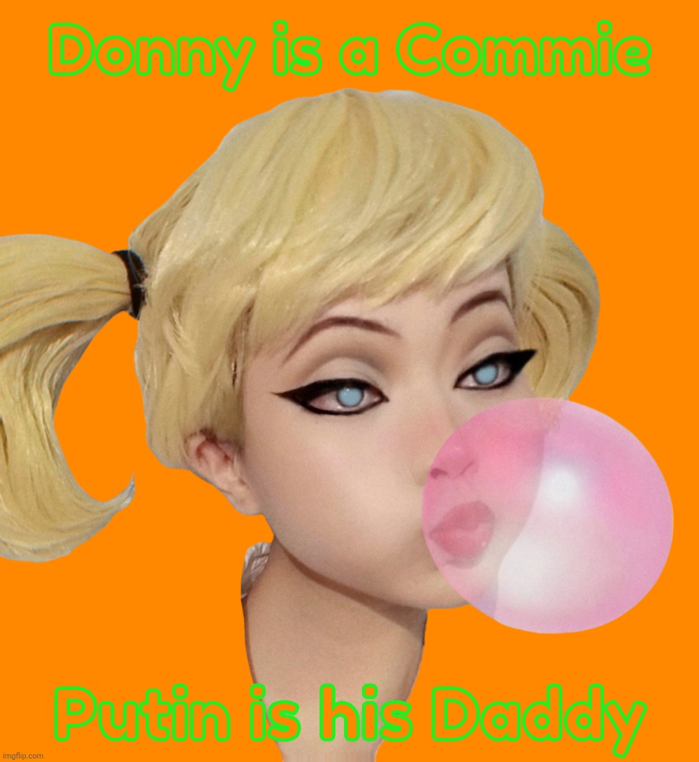 Harley Quinn | Donny is a Commie Putin is his Daddy | image tagged in harley quinn | made w/ Imgflip meme maker