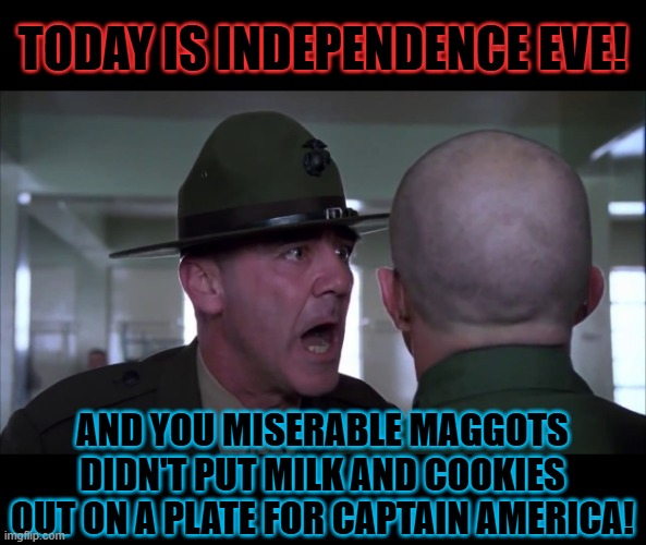 You Call Yourselves Americans?! | Today is independence eve! And you miserable maggots didn't put milk and cookies out on a plate for Captain America! | image tagged in my kid alexa play amazon story time | made w/ Imgflip meme maker