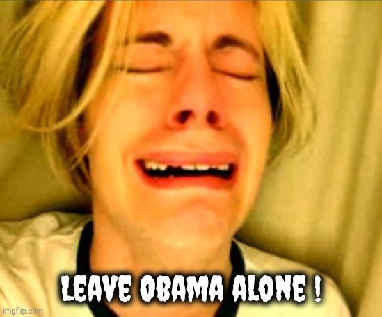 Leave Britney Alone | Leave Obama alone ! | image tagged in leave britney alone | made w/ Imgflip meme maker