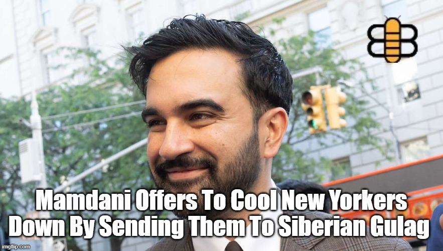 Mamdani Offers To Cool New Yorkers Down By Sending Them To Siberian Gulag | made w/ Imgflip meme maker