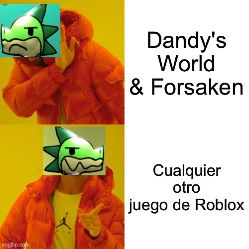 Los niños de hoy en día tienen un gusto pésimo para los juegos de Roblox. | Dandy's World & Forsaken; Cualquier otro juego de Roblox | image tagged in memes,drake hotline bling,anti forsaken,anti dandy's world,roblox,anti cringe | made w/ Imgflip meme maker