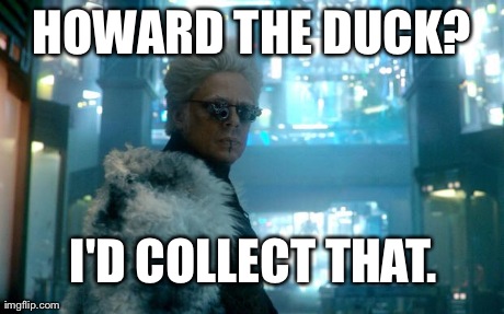 Collecting Collector. | HOWARD THE DUCK? I'D COLLECT THAT. | image tagged in collecting collector | made w/ Imgflip meme maker