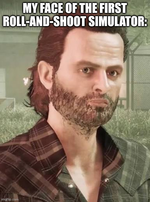 Nobody: TWD Destinies | My face of the first Roll-and-Shoot simulator: | image tagged in the walking dead,destinies,video game,video games | made w/ Imgflip meme maker