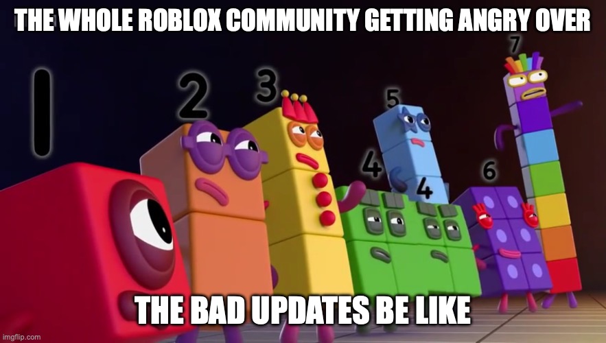 Meme Topic: RobloxMeme Image: Numberblocks | THE WHOLE ROBLOX COMMUNITY GETTING ANGRY OVER; THE BAD UPDATES BE LIKE | image tagged in angry numberblocks,roblox,update,updates,numberblocks | made w/ Imgflip meme maker