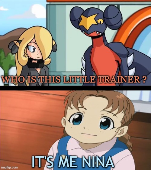 cynthia and garchomp looking down on nina tucker | who is this little trainer ? it's me nina | image tagged in cynthia and garchomp looking down on small dawn,videogames,anime,pokemon diamond and pearl,pokemon memes,fullmetal alchemist | made w/ Imgflip meme maker