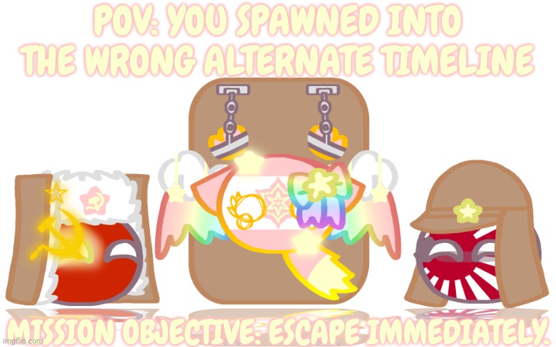 _ItsAkasakuraCB_: Why did they kidnap me?! | POV: You spawned into the wrong alternate timeline; Mission objective: Escape immediately. | image tagged in countryballs,memes,alternate timeline,akasakura,fyp,oc | made w/ Imgflip meme maker