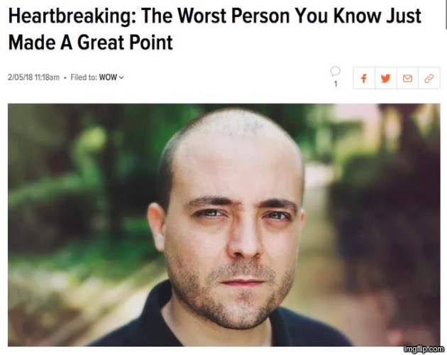 The Worst Person You Know Just Made A Great Point | image tagged in the worst person you know just made a great point | made w/ Imgflip meme maker