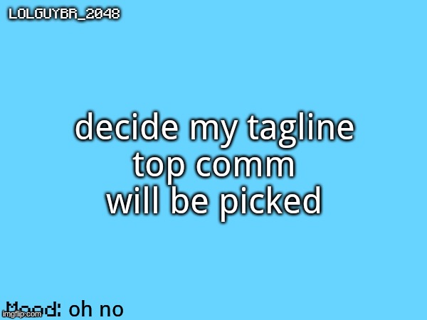 BrazilianGuy announcement temp | decide my tagline
top comm will be picked; oh no | image tagged in brazilianguy announcement temp | made w/ Imgflip meme maker