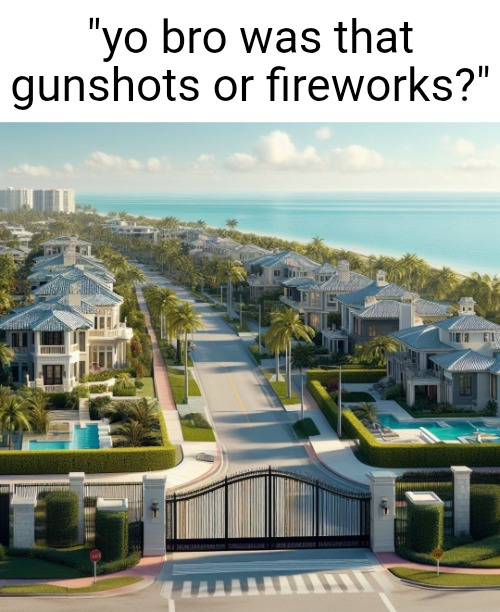 where bro lives: | "yo bro was that gunshots or fireworks?" | made w/ Imgflip meme maker