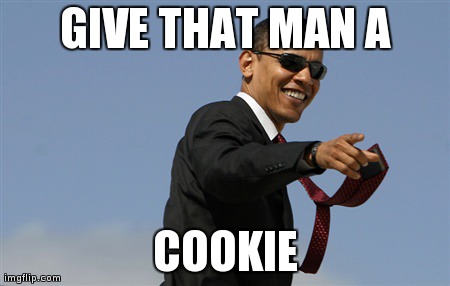 Cool Obama | GIVE THAT MAN A COOKIE | image tagged in memes,cool obama | made w/ Imgflip meme maker