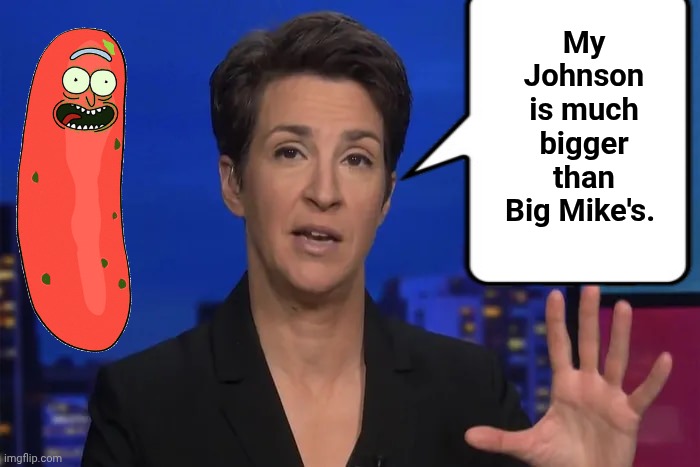 My Johnson is much bigger than Big Mike's. | image tagged in madcow guy tellin ya lies | made w/ Imgflip meme maker