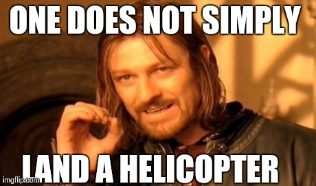 One Does Not Simply Meme | ONE DOES NOT SIMPLY  LAND A HELICOPTER | image tagged in memes,one does not simply,arma | made w/ Imgflip meme maker
