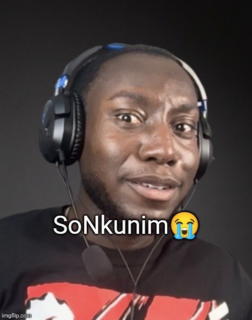 Sonkunim | SoNkunim😭 | image tagged in funny,memes,funny memes | made w/ Imgflip meme maker