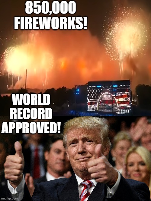 850,000 Fireworks! World Record Approved!!!!!! | 850,000 Fireworks! World record approved! | image tagged in world record,donald trump approves,guinness world record,awesomeness | made w/ Imgflip meme maker