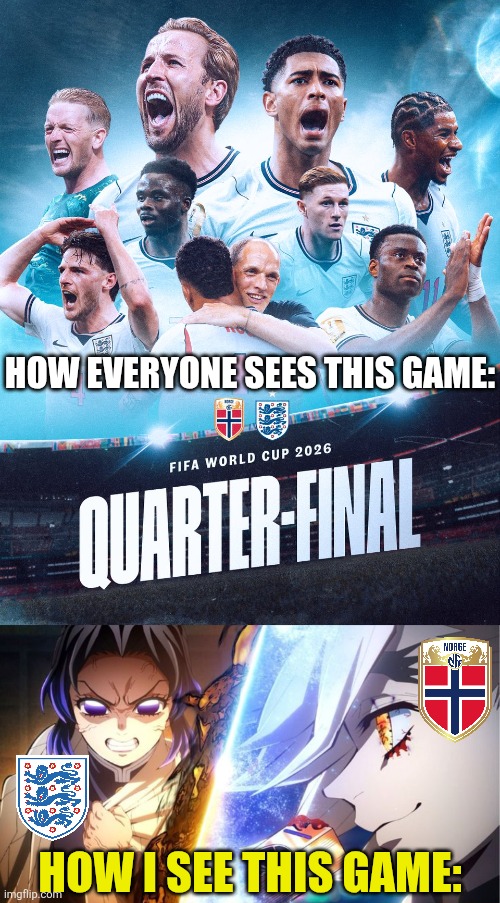 Hope England will not end up vs. Norway like Shinobu getting sacrificed against Doma | How everyone sees this game:; How i see this game: | image tagged in england,norway,demon slayer,sports,world cup,memes | made w/ Imgflip meme maker
