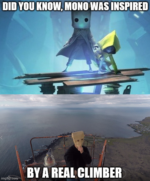 I love Horror Games. | did you know, mono was inspired; by a real climber | image tagged in mono,little nightmares 2,creepypasta,lattice climbing,climbing memes,baghead climber | made w/ Imgflip meme maker