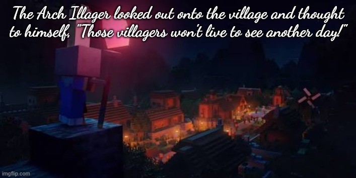 Arch Illager | The Arch Illager looked out onto the village and thought to himself, "Those villagers won't live to see another day!" | image tagged in arch illager,memes,funny,minecraft,villagers,raid | made w/ Imgflip meme maker