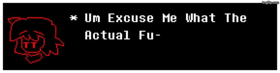 um excuse me what the actual fu- | image tagged in um excuse me what the actual fu- | made w/ Imgflip meme maker