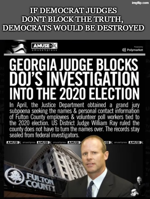 if democrats don't block the truth | if democrat judges don't block the truth, 
Democrats would be destroyed | made w/ Imgflip meme maker
