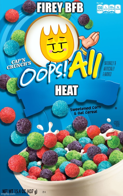 Firey bfb (youtuber) | Firey bfb; HEAT | image tagged in oops all berries | made w/ Imgflip meme maker