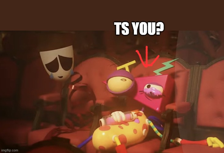 TS YOU? | image tagged in zooble on stupid sauce | made w/ Imgflip meme maker
