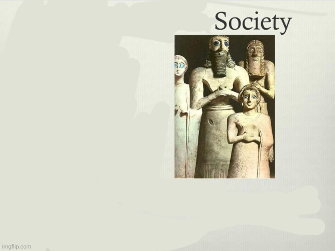 Mesopotamian Society | image tagged in mesopotamian society | made w/ Imgflip meme maker