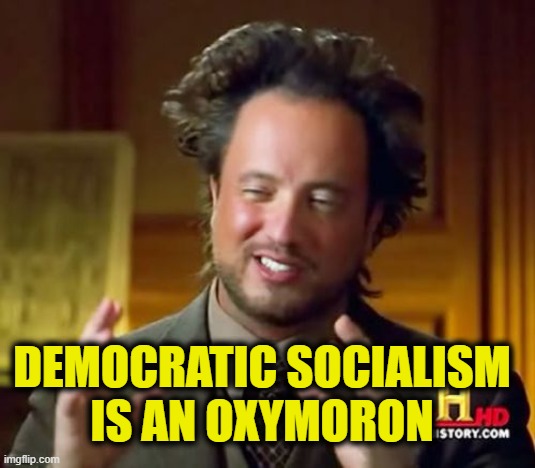 More Socialist Logic | Democratic Socialism
is an oxymoron | image tagged in democratic socialism | made w/ Imgflip meme maker