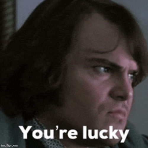 image tagged in you re-lucky-consider-yourself-lucky gif | made w/ Imgflip meme maker