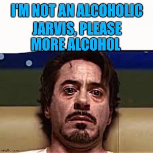 Jarvis more alcohol | I'm not an alcoholic Jarvis, please more alcohol | image tagged in jarvis more alcohol | made w/ Imgflip meme maker