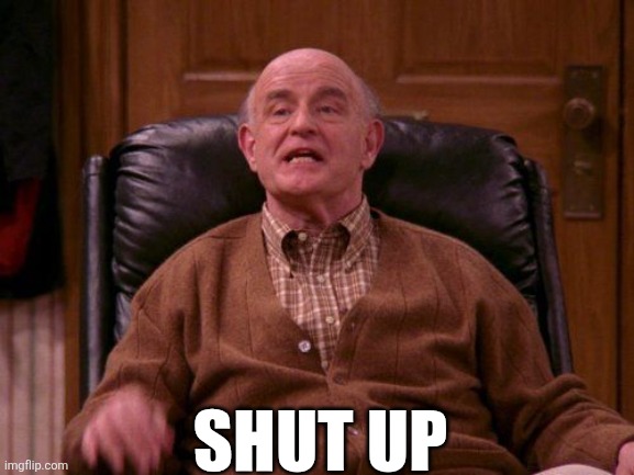 Shut Up | Shut up | image tagged in chrisjoines1 | made w/ Imgflip meme maker